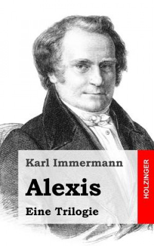 Könyv Alexis: Eine Trilogie Karl Immermann