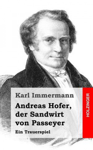 Carte Andreas Hofer, der Sandwirt von Passeyer: Ein Trauerspiel Karl Immermann