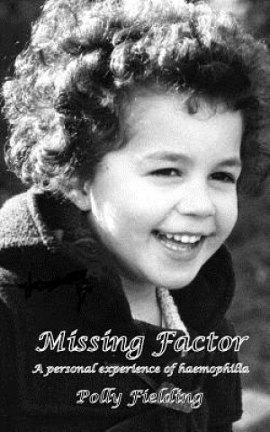 Knjiga Missing Factor: A Personal Experience of Haemophilia Polly Fielding
