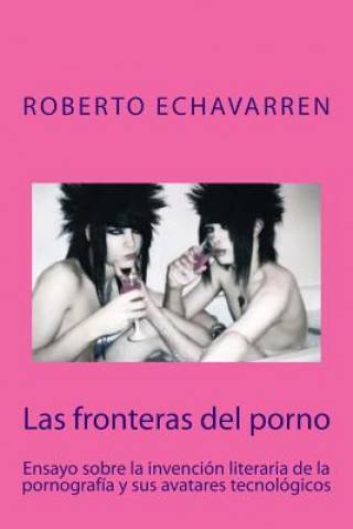 Kniha Las fronteras del porno: ensayo sobre filosofia de la pornografia Roberto Echavarren