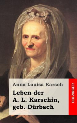 Книга Leben der A. L. Karschin, geb. Dürbach Anna Louisa Karsch