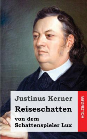 Kniha Reiseschatten: Von dem Schattenspieler Luchs Justinus Kerner