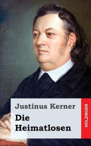 Kniha Die Heimatlosen Justinus Kerner