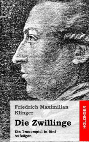 Książka Die Zwillinge: Ein Trauerspiel in fünf Aufzügen Friedrich Maximilian Klinger