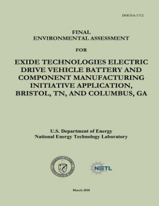 Könyv Final Environmental Assessment for Exide Technologies Electric Drive Vehicle Battery and Component Manufacturing Initiative Application, Bristol, TN, U S Department of Energy