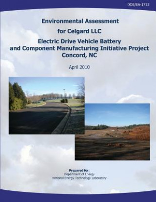 Könyv Environmental Assessment for Celgard, LLC, Electric Drive Vehicle Battery and Component Manufacturing Initiative Project, Concord, NC (DOE/EA-1713) U S Department of Energy