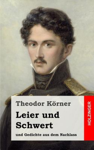 Kniha Leier und Schwert: und Gedichte aus dem Nachlass Theodor Korner