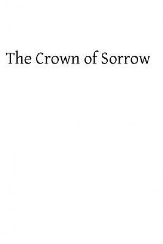 Kniha Crown of Sorrow: Meditations on the Passion of our Lord, Together With a Harmony of the Passion Rev Albal Goodier Sj