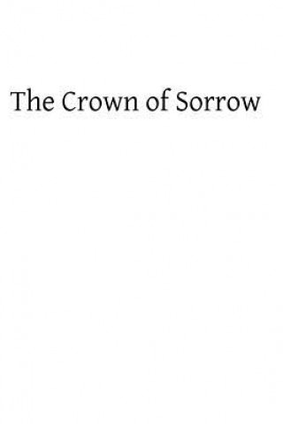 Livre Crown of Sorrow: Meditations on the Passion of our Lord, Together With a Harmony of the Passion Rev Albal Goodier Sj