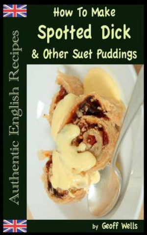 Kniha How To Make Spotted Dick & Other Suet Puddings Geoff Wells