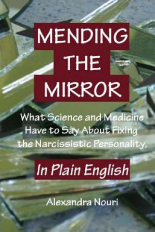 Kniha Mending the Mirror: What Science And Medicine Have To Say About Fixing The Narcissistic Personality - In Plain English Alexandra Nouri