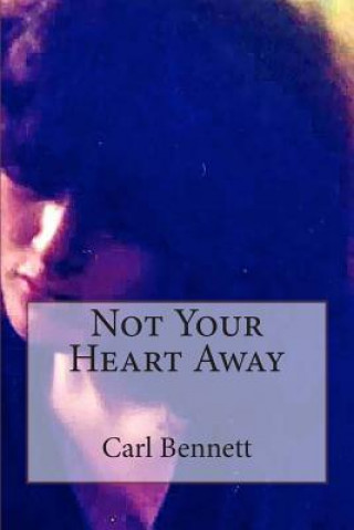 Книга Not Your Heart Away Carl Bennett