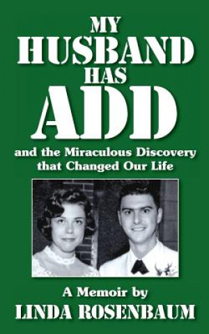 Carte My Husband Has ADD and the Miraculous Discovery that Changed Our Life Linda Rosenbaum