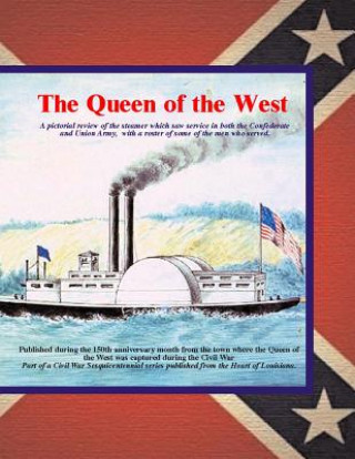 Kniha Queen of the West: A pictorial review of the steamer which saw service in both the Confederate and Union Army. with a roster of some of t Randy Decuir