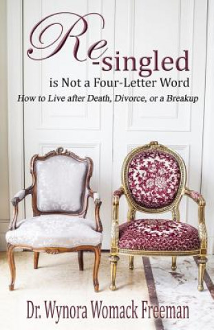 Kniha Re-singled is Not a Four-Letter Word: How to Live after Death, Divorce, or Breakups Wynora Womack Freeman