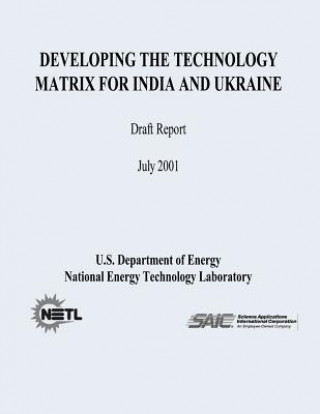 Kniha Developing The Technology Matrix for India and Ukraine (Draft Report) U S Department of Energy