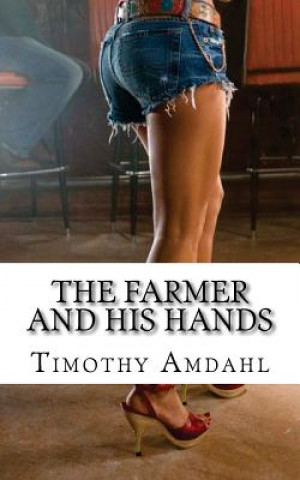 Knjiga The Farmer and his Hands: Spring Fling 20 MR Timothy John Amdahl