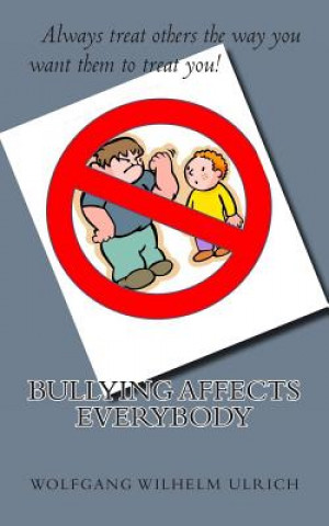 Книга Bullying Affects Everybody Wolfgang Wilhelm Ulrich