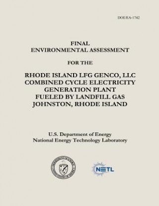 Kniha Final Environmental Assessment for the Rhode Island LFG Genco, LLC Combined Cycle Electricity Generation Plant Fueled by Landfill Gas, Johnston, Rhode U S Department of Energy