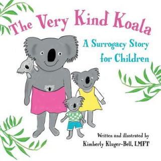 Kniha The Very Kind Koala: A Surrogacy Story for Children Kimberly Kluger-Bell