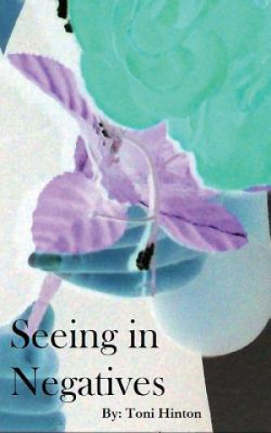 Книга Seeing In Negatives Toni M Hinton
