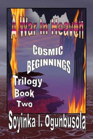 Book A War In Heaven: Cosmic Beginnings Trilogy Book 2 Soyinka I Ogunbusola