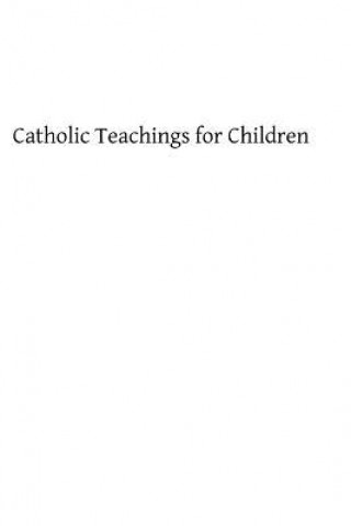 Carte Catholic Teachings for Children Winifride Wray