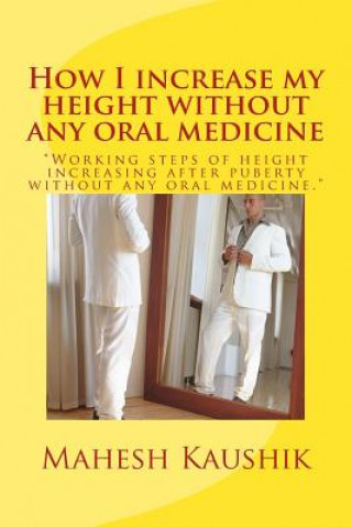 Carte How I increase my height without any oral medicine. Mahesh Chander Kaushik