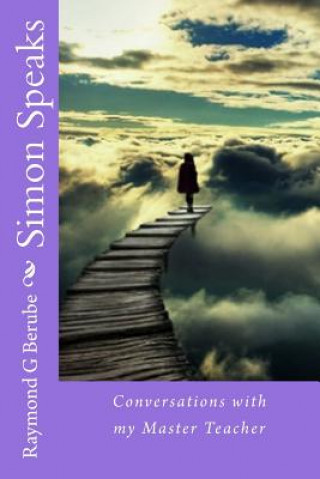 Carte Simon Speaks: Conversations with my Master Teacher Raymond G Berube
