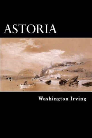 Carte Astoria: Anecdotes of an Enterprise Beyond the Rocky Mountains Washington Irving