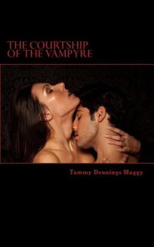 Carte The Courtship of the Vampyre: Poetry Inspired by the Guardians of the Night Tammy Dennings Maggy