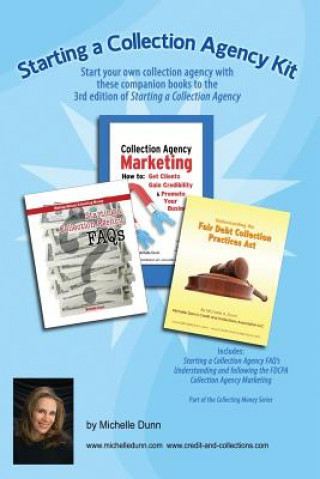 Kniha Starting a Collection Agency Kit: Start your own collection agency with these companion books to the 3rd edition of Starting a Collection Agency Michelle Dunn