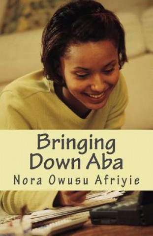 Knjiga Bringing Down Aba Miss Nora Owusu Afriyie