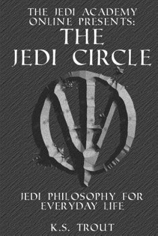 Könyv The Jedi Circle: Jedi Philosophy for Everyday Life K S Trout