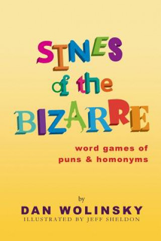 Kniha Sines of the Bizarre: Word Games of Puns and Homonyms Dan Wolinsky