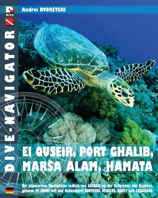Book Dive-navigator EL QUSEIR, PORT GHALIB, MARSA ALAM, HAMATA: Die besten 61 Tauchplätze südlich von Safaga an der Südgrenze von Ägypten, gehören St. John Andrei Dvoretski