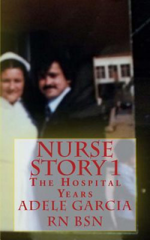 Kniha Nurse Story 1: The Hospital Years Adele Garcia