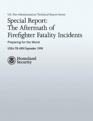 Carte Special Report: The Aftermath of Firefighter Fatality Incidents: Preparing for the Worst U S Fire Administration