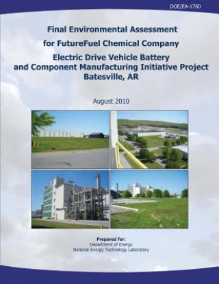 Kniha Final Environmental Assessment for FutureFuel Chemical Company Electric Drive Vehicle Battery and Component Manufacturing Initiative Project, Batesvil U S Department of Energy