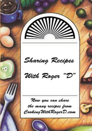 Carte Sharing Recipes With Roger "D" Roger D Walters
