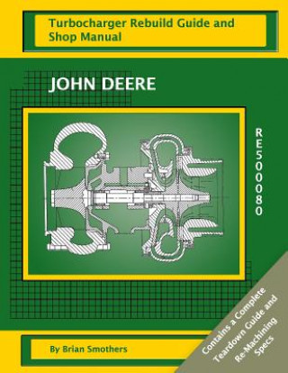 Könyv John Deere RE500080: Turbocharger Rebuild Guide and Shop Manual Brian Smothers