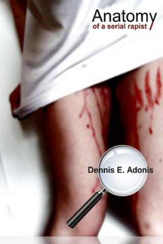 Livre Anatomy of a Serial Rapist Dennis E Adonis