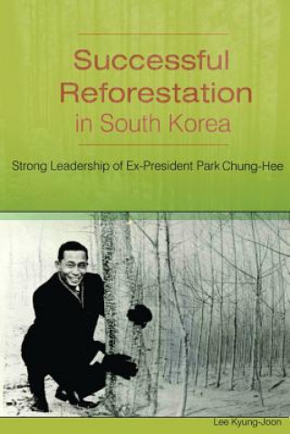 Knjiga Successful Reforestation in South Korea: Strong Leadership of Ex-President Park Chung-Hee Kyung-Joon Lee