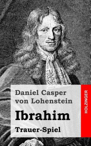 Kniha Ibrahim: Trauer-Spiel Daniel Casper Von Lohenstein