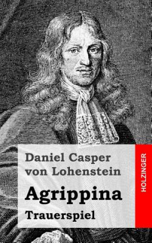 Könyv Agrippina: Trauerspiel Daniel Casper Von Lohenstein