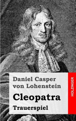 Könyv Cleopatra: Trauerspiel Daniel Casper Von Lohenstein