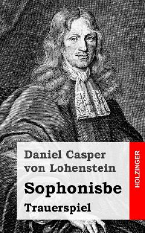 Kniha Sophonisbe: Trauerspiel Daniel Casper Von Lohenstein
