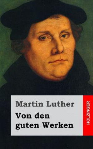 Kniha Von den guten Werken Martin Luther