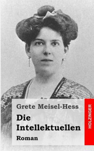 Kniha Die Intellektuellen: Roman Grete Meisel-Hess