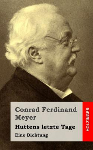 Knjiga Huttens letzte Tage: Eine Dichtung Conrad Ferdinand Meyer